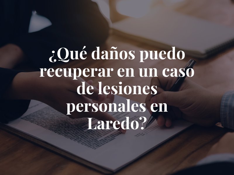 ¿Qué daños puedo recuperar en un caso de lesiones personales en Laredo?